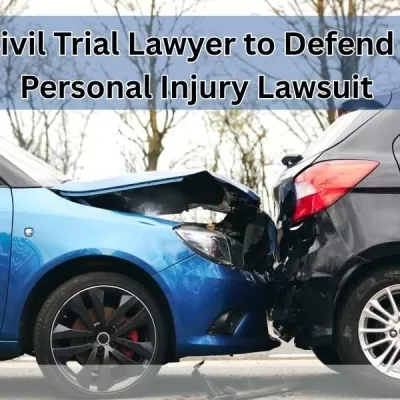 Hiring a Civil Trial Lawyer to Defend You in an Auto Accident Lawsuit